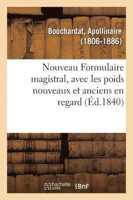 Apollinaire Bouchardat - Nouveau Formulaire magistral, avec les poids nouveaux et anciens en regard, Häftad