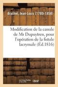 Modification de la Canule de MR Dupuytren, Pour l'Op�ration de la Fistule Lacrymale