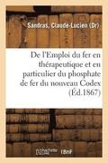 de l'Emploi Du Fer En Th�rapeutique, Et En Particulier Du Phosphate de Fer Du Nouveau Codex