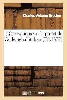 Charles-Antoine Brocher - Observations Sur Le Projet de Code Pénal Italien, Häftad. Tillgänglighet: Lägg i varukorg
