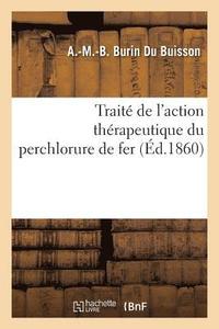 Trait� de l'Action Th�rapeutique Du Perchlorure de Fer