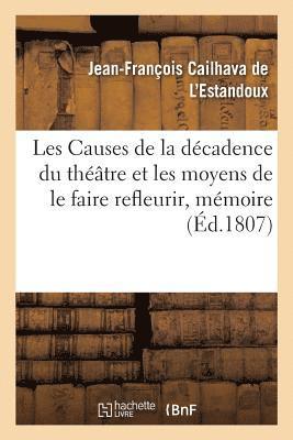 Jean-François Cailhava de l'Estandoux - Les Causes de la Décadence Du Théâtre Et Les Moyens de Le Faire Refleurir, Mémoire, Häftad