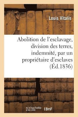 Louis Vitalis - Abolition de l'esclavage, division des terres, indemnité, par un propriétaire d'esclaves..., Häftad