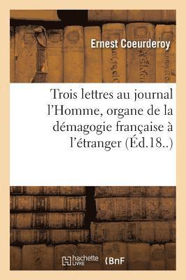 Ernest Coeurderoy - Trois Lettres Au Journal l'Homme, Organe de la Démagogie Française À l'Étranger, Häftad