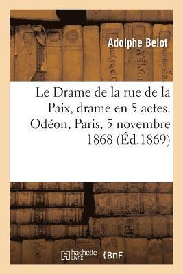 Drame de la rue de la Paix, drame en 5 actes. Odéon, Paris, 5 novembre 1868