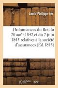 Ordonnances Du Roi Du 20 Ao�t 1842 Et Du 7 Juin 1845? Relatives � La Soci�t� d'Assurances Mutuelles