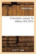 L'Incertain, Roman. 9e Edition