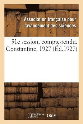 Association Française Pour l'Avancement - 51e Session, Compte-Rendu. Constantine, 1927, Häftad