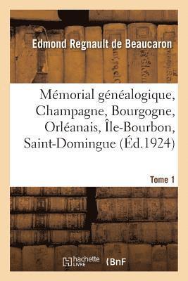 Mémorial Généalogique, Champagne, Bourgogne, Orléanais, Île-Bourbon, Saint-Domingue. Tome 1