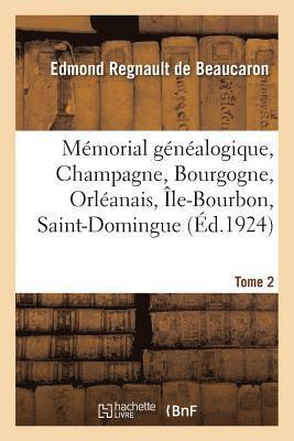 Mémorial Généalogique, Champagne, Bourgogne, Orléanais, Île-Bourbon, Saint-Domingue. Tome 2