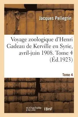 Jacques Pellegrin - Voyage Zoologique d'Henri Gadeau de Kerville En Syrie, Avril-Juin 1908. Tome 4, Häftad. Tillgänglighet: Lägg i varukorg