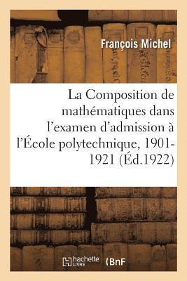 François Michel - Composition de mathématiques dans l'examen d'admission à l'École polytechnique, 1901-1921, Häftad