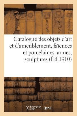 Expert - Catalogue des objets d'art et d'ameublement, faïences et porcelaines, armes, sculptures, Häftad
