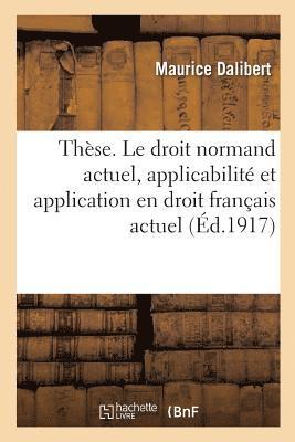 Maurice Dalibert, Université de Caen - Thèse. Le droit normand actuel, applicabilité et application en droit français actuel, Häftad