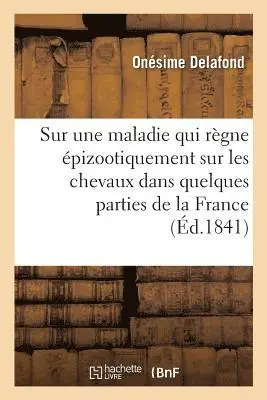 Onésime Delafond - Note sur une maladie qui règne épizootiquement sur les chevaux dans quelques parties de la France, Häftad. Tillgänglighet: Lägg i varukorg