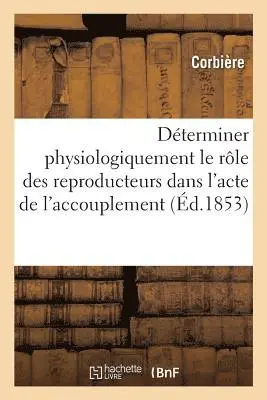 Corbière, Société Vétérinaire Des Département - Déterminer physiologiquement le rôle des reproducteurs dans l'acte de l'accouplement, Häftad. Tillgänglighet: Lägg i varukorg