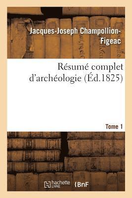 Résumé Complet d'Archéologie. Tome 1