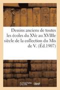 Dessins Anciens de Toutes Les �coles Du Xve Au Xviiie Si�cle de la Collection Du MIS de V.