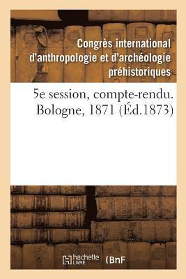 Congrès International d'Anthropologie E - 5e Session, Compte-Rendu. Bologne, 1871, Häftad