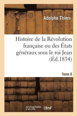 Adolphe Thiers, Félix Bodin - Histoire de la Révolution Française Ou Des États Généraux Sous Le Roi Jean. Tome 6, Häftad