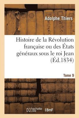 Adolphe Thiers, Félix Bodin - Histoire de la Révolution Française Ou Des États Généraux Sous Le Roi Jean. Tome 9, Häftad