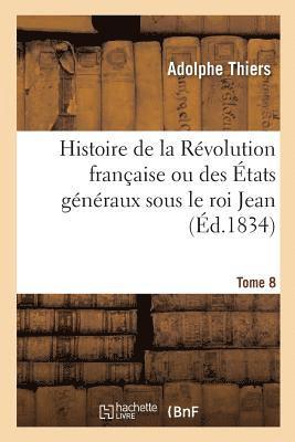 Adolphe Thiers, Félix Bodin - Histoire de la Révolution Française Ou Des États Généraux Sous Le Roi Jean. Tome 8, Häftad
