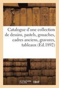 Catalogue d'Une Collection de Dessins Anciens Et Modernes Principalement de l'�cole Fran�aise