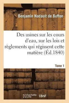 Benjamin Nadault de Buffon - Des usines sur les cours d'eau. Tome 1, Häftad. Tillgänglighet: Lägg i varukorg