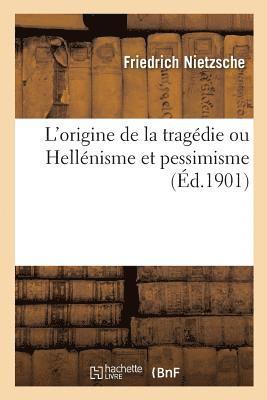 Friedrich Nietzsche, Jean Marnold, Jacques Morland - L'Origine de la Tragédie Ou Hellénisme Et Pessimisme, Häftad