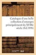 Catalogue d'Une Belle Collection d'Estampes Principalement Des �coles Anglaise Et Fran�aise