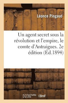 Pingaud-L - agent secret sous la révolution et l'empire, le comte d'Antraigues. 2e édition, Häftad