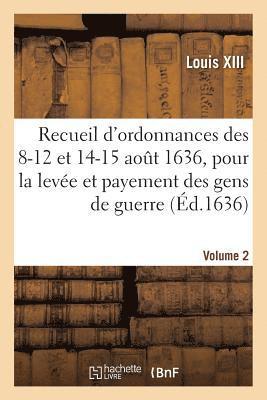 Recueil d'ordonnances des 8-12 et 14-15 août 1636, pour la levée et payement des gens de guerre