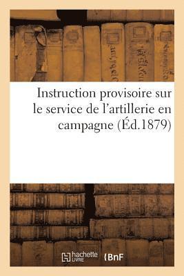 Ministère de la Guerre - Instruction Provisoire Sur Le Service de l'Artillerie En Campagne, Häftad