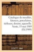 Catalogue de Meubles, Si�ges, Fa�ences, Porcelaines, Tableaux, Dessins, Aquarelles, Bronzes d'Art
