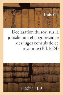 Declaration du roy, sur la jurisdiction et cognoissance des juges consuls de ce royaume