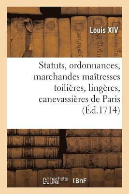Statuts, ordonnances et articles que les marchandes maîtresses toilières, lingères