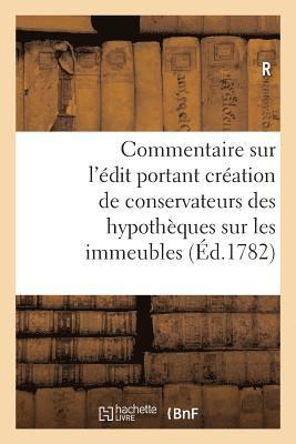 R - Commentaire Sur l'Édit Portant Création de Conservateurs Des Hypothèques Sur Les Immeubles, Häftad