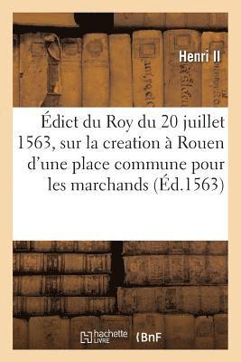 Henri II - Édict Du Roy Du 20 Juillet 1563, Creation Et Establissement En La Ville de Rouen, d'Une Place, Häftad