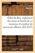 Edict Du Roy Sur Le Reglement Des Eaues Et Forests de Ce Royaume Et Creation de Nouveaux Officiers
