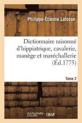 Philippe-Étienne Lafosse - Dictionnaire Raisonné d'Hippiatrique, Cavalerie, Manège Et Maréchallerie. Tome 2, Häftad. Tillgänglighet: Lägg i varukorg