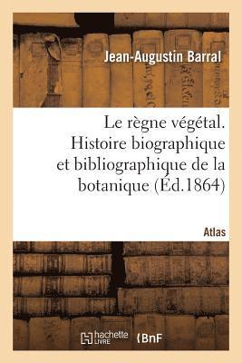 Jean-Augustin Barral, Aristide Dupuis - règne végétal. Histoire biographique et bibliographique de la botanique. Atlas, Häftad. Tillgänglighet: Lägg i varukorg