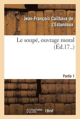 Jean-François Cailhava de l'Estandoux - soupé, ouvrage moral. Partie 1, Häftad