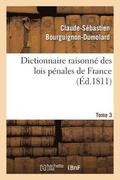 Dictionnaire Raisonn� Des Lois P�nales de France. Tome 3
