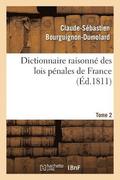 Dictionnaire Raisonn� Des Lois P�nales de France. Tome 2