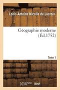 Geographie Moderne. Tome 1