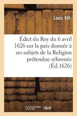 Charles Baltet - Édict du Roy du 6 avril 1626, sur la paix qu'il a donnée à ses subjets de la Religion, Häftad. Tillgänglighet: Lägg i varukorg