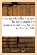 Catalogue de Belles Estampes Des �coles Anglaise Et Fran�aise Des Xviie Et Xviiie Si�cles
