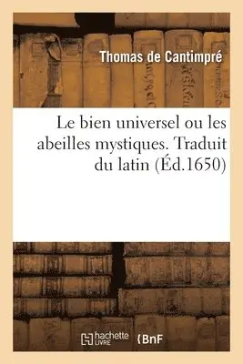 Thomas de Cantimpré, Vincent Willart - Le Bien Universel Ou Les Abeilles Mystiques. Traduit Du Latin, Häftad. Tillgänglighet: Lägg i varukorg