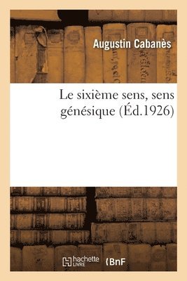 Augustin Cabanès - sixième sens, sens génésique, Häftad. Tillgänglighet: Lägg i varukorg