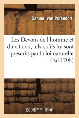Samuel Von Pufendorf, Jean Barbeyrac - Les Devoirs de l'Homme Et Du Citoien, Tels Qu'ils Lui Sont Prescrits Par La Loi Naturelle, Häftad